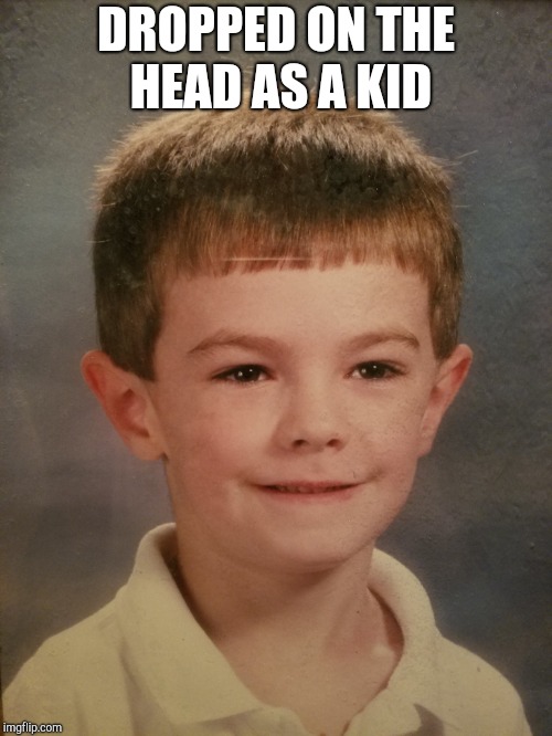 Dropped on the head kid
 | DROPPED ON THE HEAD AS A KID | image tagged in dropped on the head as a kid,funny face,retard,future school shooter | made w/ Imgflip meme maker