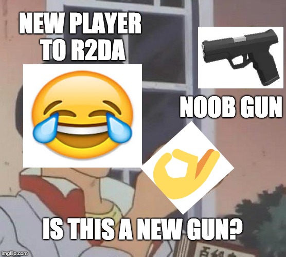 Is This A Pigeon Meme | NEW PLAYER TO R2DA; NOOB GUN; IS THIS A NEW GUN? | image tagged in memes,is this a pigeon | made w/ Imgflip meme maker