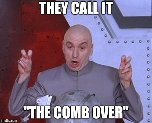 Dr Evil Laser Meme | THEY CALL IT "THE COMB OVER" | image tagged in memes,dr evil laser | made w/ Imgflip meme maker