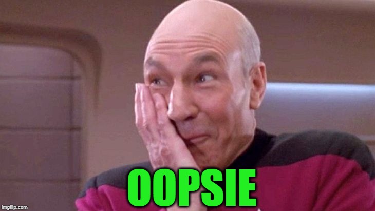 picard grin | OOPSIE | image tagged in picard grin | made w/ Imgflip meme maker