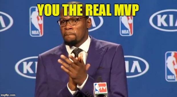 You The Real MVP Meme | YOU THE REAL MVP | image tagged in memes,you the real mvp | made w/ Imgflip meme maker