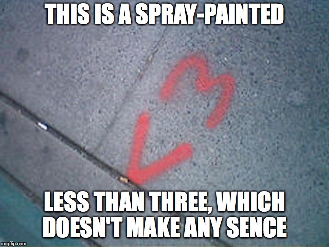 Spray-Painted <3 | THIS IS A SPRAY-PAINTED; LESS THAN THREE, WHICH DOESN'T MAKE ANY SENCE | image tagged in less than 3,memes | made w/ Imgflip meme maker