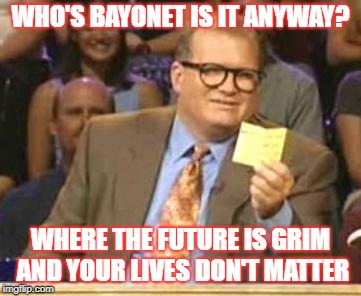 Who's Line Is It Anyway | WHO'S BAYONET IS IT ANYWAY? WHERE THE FUTURE IS GRIM AND YOUR LIVES DON'T MATTER | image tagged in who's line is it anyway,warhammer 40k | made w/ Imgflip meme maker