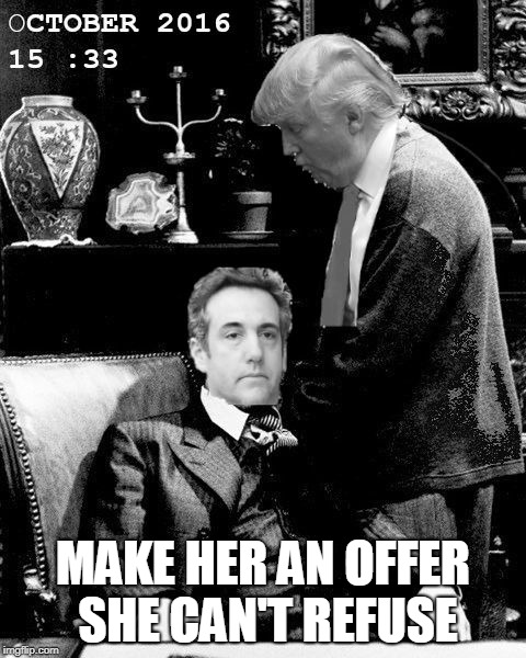  Teflon Don | MAKE HER AN OFFER SHE CAN'T REFUSE | image tagged in trump- cohen | made w/ Imgflip meme maker