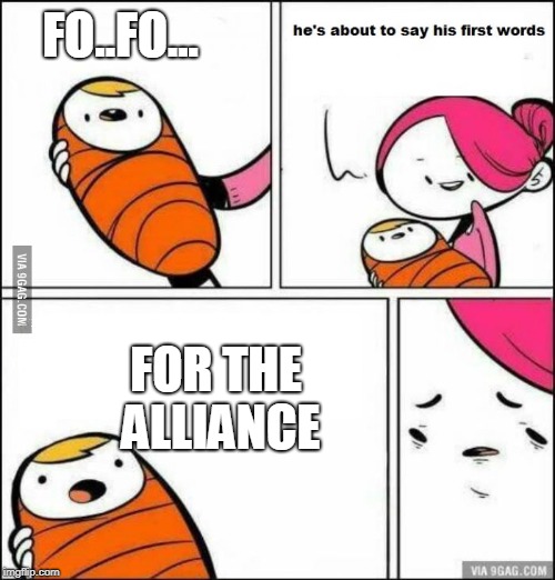 He is About to Say His First Words | FO..FO... FOR THE ALLIANCE | image tagged in he is about to say his first words | made w/ Imgflip meme maker