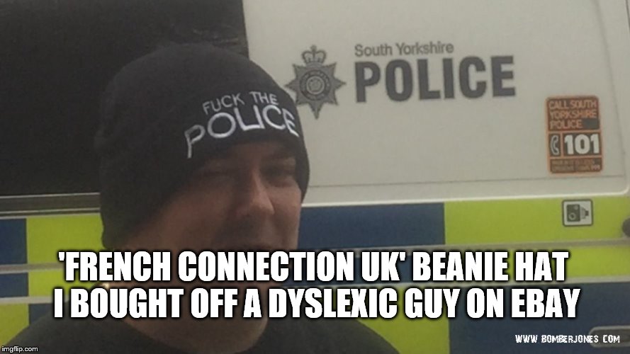  'FRENCH CONNECTION UK' BEANIE HAT I BOUGHT OFF A DYSLEXIC GUY ON EBAY | image tagged in mad bomber jones,fuck the police,fcuk,dyslexic,french connection uk,police | made w/ Imgflip meme maker