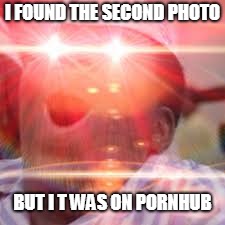 I FOUND THE SECOND PHOTO BUT I T WAS ON PORNHUB | made w/ Imgflip meme maker