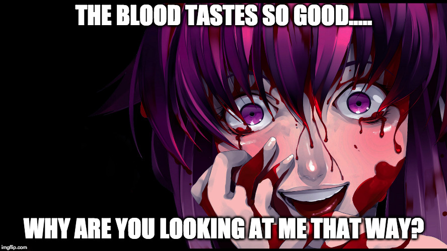 bloody face | THE BLOOD TASTES SO GOOD..... WHY ARE YOU LOOKING AT ME THAT WAY? | image tagged in memes | made w/ Imgflip meme maker
