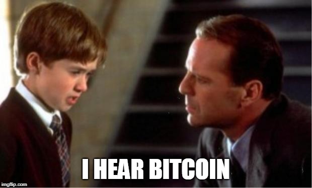 i see dead people | I HEAR BITCOIN | image tagged in i see dead people | made w/ Imgflip meme maker