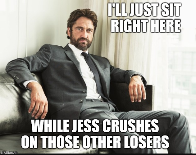 I'LL JUST SIT RIGHT HERE WHILE JESS CRUSHES ON THOSE OTHER LOSERS | made w/ Imgflip meme maker