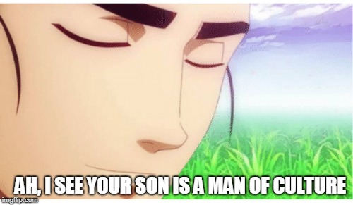 I See You're a Man of Culture clean | AH, I SEE YOUR SON IS A MAN OF CULTURE | image tagged in i see you're a man of culture clean | made w/ Imgflip meme maker