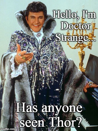 The Avengers 80's style |  Hello, I'm Doctor Strange... Has anyone seen Thor? | image tagged in avengers infinity war,1980s,liberace,funny,marvel | made w/ Imgflip meme maker