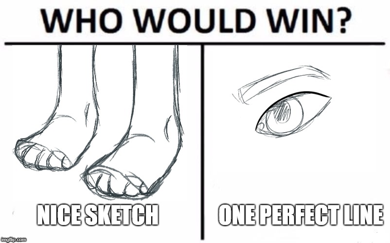 Who Would Win? | NICE SKETCH; ONE PERFECT LINE | image tagged in memes,who would win | made w/ Imgflip meme maker