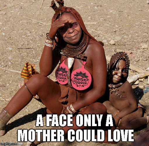 A FACE ONLY A MOTHER COULD LOVE | made w/ Imgflip meme maker