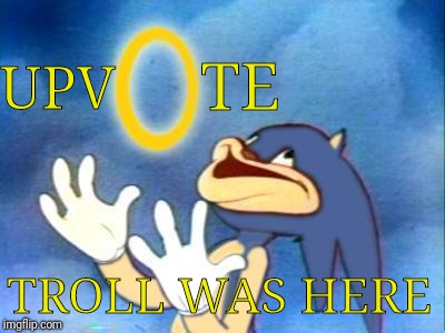 Sanic | TROLL WAS HERE UPV TE | image tagged in sanic | made w/ Imgflip meme maker