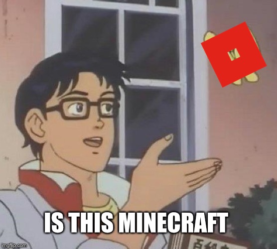 Is This A Pigeon | IS THIS MINECRAFT | image tagged in memes,is this a pigeon | made w/ Imgflip meme maker