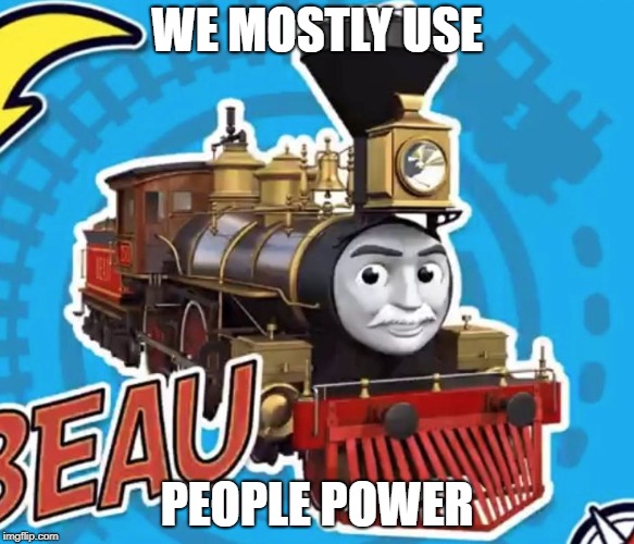 Train | WE MOSTLY USE; PEOPLE POWER | image tagged in train | made w/ Imgflip meme maker