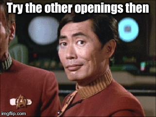 Sulu Oh My | Try the other openings then | image tagged in sulu oh my | made w/ Imgflip meme maker