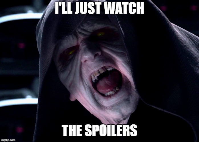 I'LL JUST WATCH THE SPOILERS | made w/ Imgflip meme maker