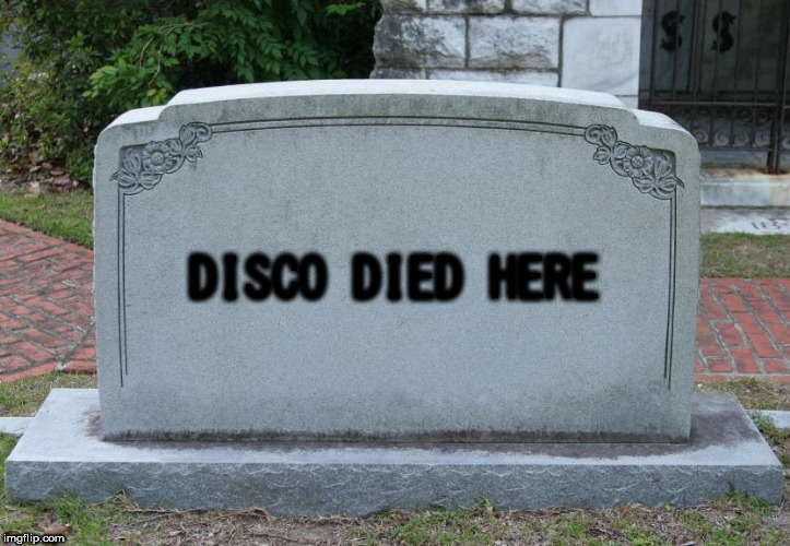 Blank Tombstone | DISCO DIED HERE | image tagged in blank tombstone | made w/ Imgflip meme maker