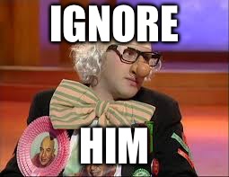 Headslapping  | IGNORE; HIM | image tagged in headslapping | made w/ Imgflip meme maker