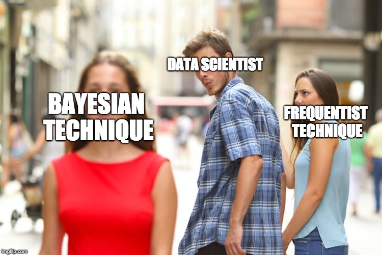 Distracted Boyfriend | DATA SCIENTIST; FREQUENTIST TECHNIQUE; BAYESIAN TECHNIQUE | image tagged in memes,distracted boyfriend | made w/ Imgflip meme maker