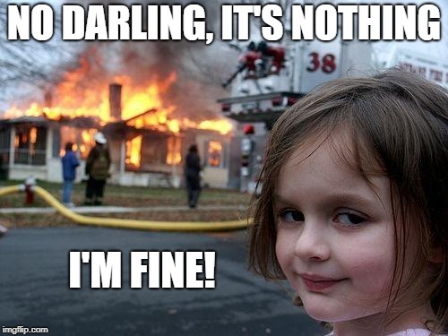 When you know you're sleeping on what's left of the couch | NO DARLING, IT'S NOTHING; I'M FINE! | image tagged in memes,disaster girl | made w/ Imgflip meme maker