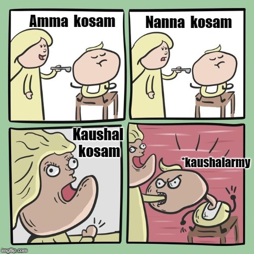 For mama? | Nanna  kosam; Amma  kosam; Kaushal kosam; *kaushalarmy | image tagged in for mama | made w/ Imgflip meme maker