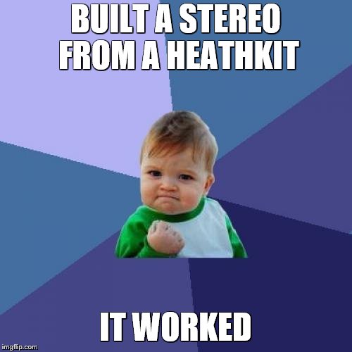 Success Kid Meme | BUILT A STEREO FROM A HEATHKIT IT WORKED | image tagged in memes,success kid | made w/ Imgflip meme maker