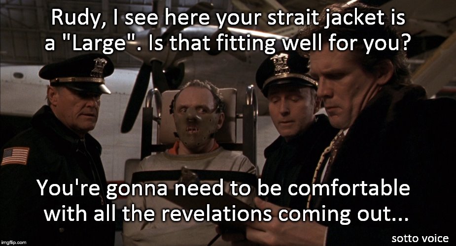 Rudy, I see here your strait jacket is a "Large". Is that fitting well for you? You're gonna need to be comfortable with all the revelations coming out... sotto voice | image tagged in hannibal | made w/ Imgflip meme maker