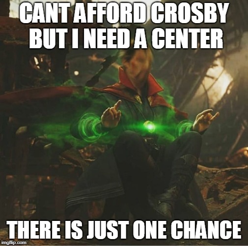 Dr.Strange Infinity War | CANT AFFORD CROSBY BUT I NEED A CENTER; THERE IS JUST ONE CHANCE | image tagged in drstrange infinity war | made w/ Imgflip meme maker