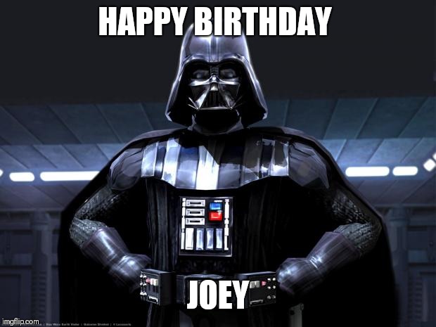 Disney Star Wars | HAPPY BIRTHDAY; JOEY | image tagged in disney star wars | made w/ Imgflip meme maker
