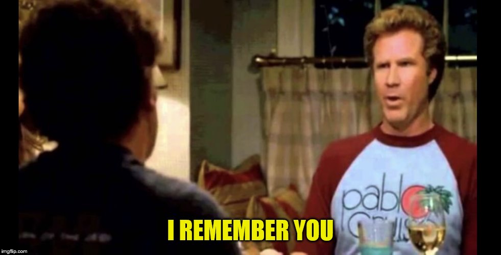 I remember when I had my first beer | I REMEMBER YOU | image tagged in i remember when i had my first beer | made w/ Imgflip meme maker