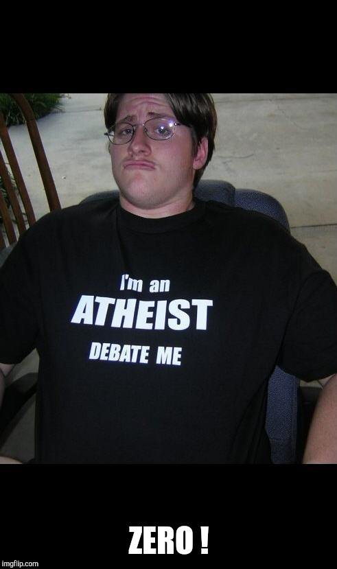 atheist | ZERO ! | image tagged in atheist | made w/ Imgflip meme maker