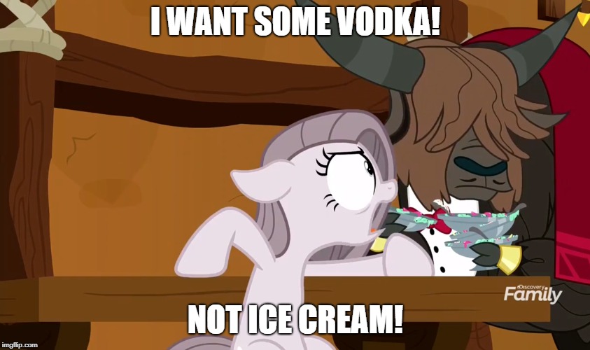 I WANT SOME VODKA! NOT ICE CREAM! | image tagged in alcohol,icecream,pinkie pie,mlp | made w/ Imgflip meme maker