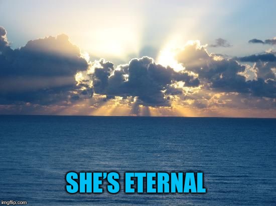 Eternal Spring | SHE’S ETERNAL | image tagged in eternal spring | made w/ Imgflip meme maker