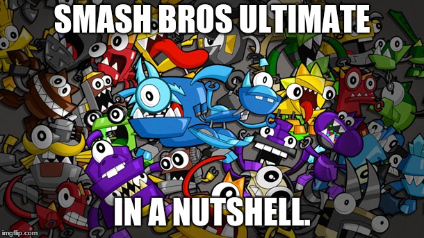 Everymixel is here!  | SMASH BROS ULTIMATE; IN A NUTSHELL. | image tagged in mixels,super smash bros | made w/ Imgflip meme maker