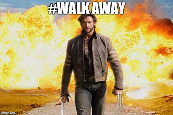 Wolverine walks away | #WALK AWAY | image tagged in wolverine walks away | made w/ Imgflip meme maker