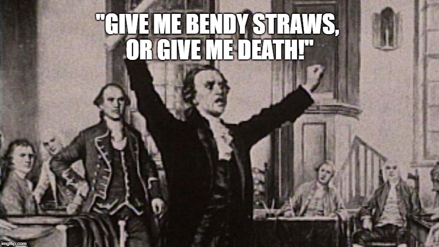 Patrick Henry | "GIVE ME BENDY STRAWS, OR GIVE ME DEATH!" | image tagged in patrick henry,straws | made w/ Imgflip meme maker