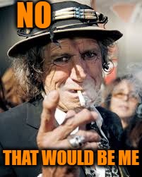 Keith Richards | NO THAT WOULD BE ME | image tagged in keith richards | made w/ Imgflip meme maker