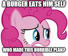 A BURGER EATS HIM SELF WHO MADE THIS HORRIBLE PLAN? | made w/ Imgflip meme maker