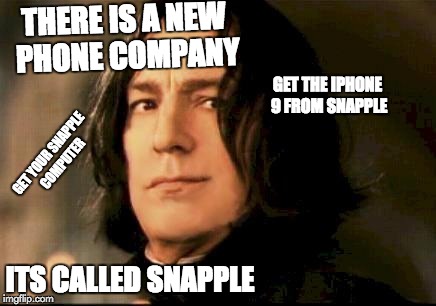 Severus snape smirking | THERE IS A NEW PHONE COMPANY; GET THE IPHONE 9 FROM SNAPPLE; GET YOUR SNAPPLE COMPUTER; ITS CALLED SNAPPLE | image tagged in severus snape smirking | made w/ Imgflip meme maker
