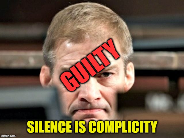 Jim "Short Stuff" Jordan Guilty by Silent Association | GUILTY; SILENCE IS COMPLICITY | image tagged in jim jordan,gop,house speaker | made w/ Imgflip meme maker