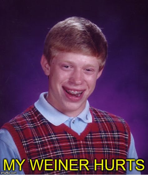 Bad Luck Brian Meme | MY WEINER HURTS | image tagged in memes,bad luck brian | made w/ Imgflip meme maker