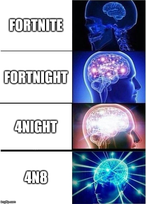 We can give Fortnite a better name! | FORTNITE; FORTNIGHT; 4NIGHT; 4N8 | image tagged in memes,expanding brain,funny,fortnite,fortnite memes,fortnite meme | made w/ Imgflip meme maker