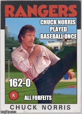 And he was the only player on the team | CHUCK NORRIS PLAYED BASEBALL ONCE; 162-0; ALL FORFEITS | image tagged in chuck norris baseball,memes,baseball,chuck norris | made w/ Imgflip meme maker