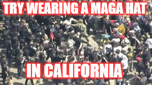 TRY WEARING A MAGA HAT IN CALIFORNIA | made w/ Imgflip meme maker