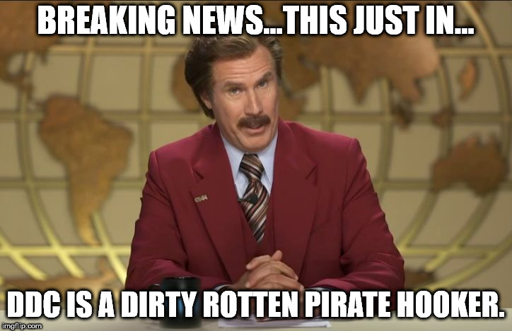 Happy Birthday smelly pirate hooker | BREAKING NEWS...THIS JUST IN... DDC IS A DIRTY ROTTEN PIRATE HOOKER. | image tagged in happy birthday smelly pirate hooker | made w/ Imgflip meme maker