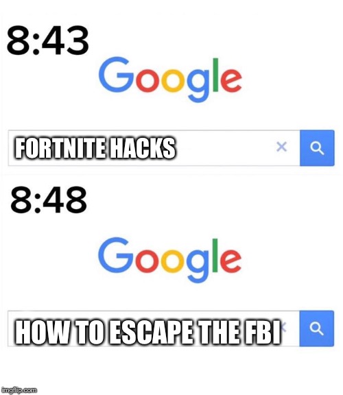 google before after | FORTNITE HACKS; HOW TO ESCAPE THE FBI | image tagged in google before after | made w/ Imgflip meme maker
