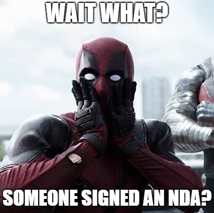 Deadpool Surprised Meme | WAIT WHAT? SOMEONE SIGNED AN NDA? | image tagged in memes,deadpool surprised | made w/ Imgflip meme maker